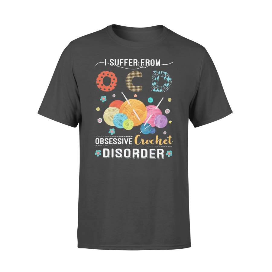 I Suffer From Ocd Obsessive Crochet Disorder T-shirt