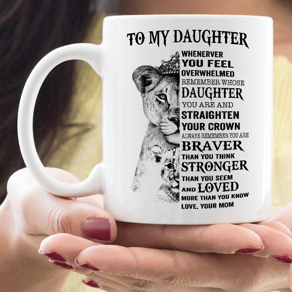 White Mug Tiger King To My Daughter Whenerver You Feel Overwhelmed Remember Whose Daughter  Premium Sublime Ceramic Coffee Mug Y97