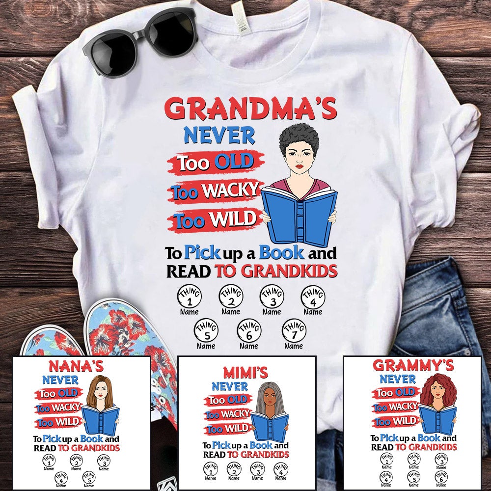 Grandma’S Never Too Old Too Wacky Too Wild To Pick Up A Book And Read To Grandkids Personalized Shirt For Grandma