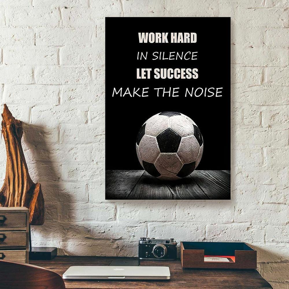 Canvas Art Prints Work Hard In Silence Let Success Make The Noise Soccer Vertical Canvas Wall Art Alluring Home Decor Canvas