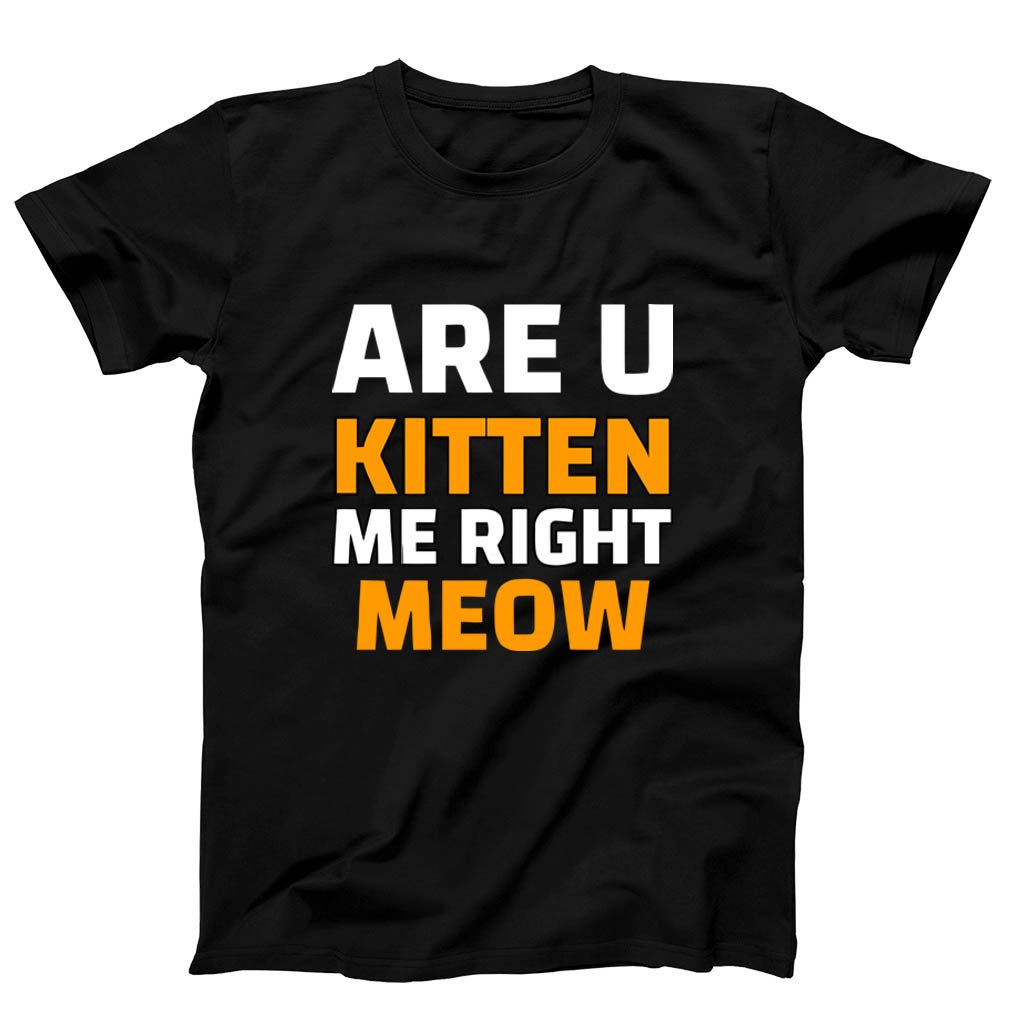 Are U Kitten Me Right Meo Men’s T-Shirt Tee