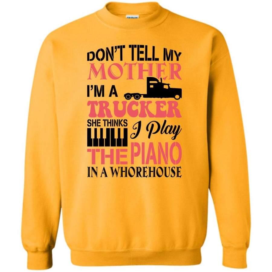 She Things I Play The Piano In A Whorehouse T Shirt, Don’t Tell My Mother Sweatshirt