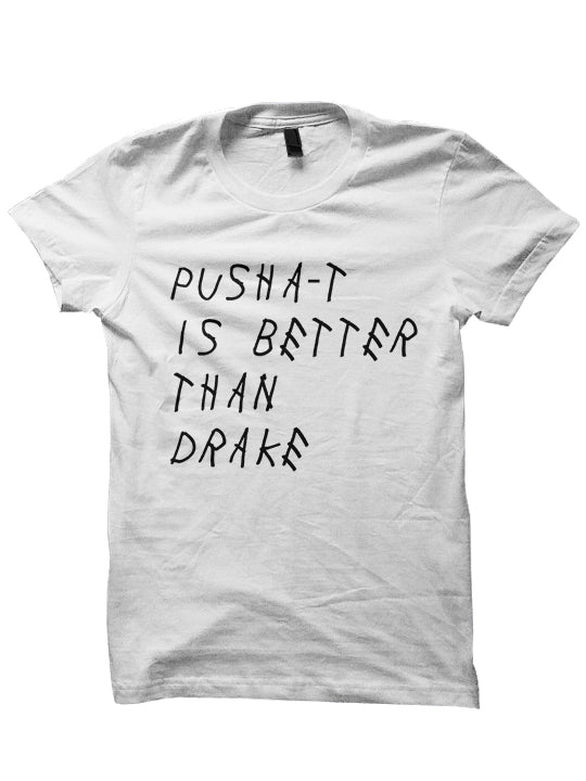 Pusha-T Is Better Than Drake T Shirt