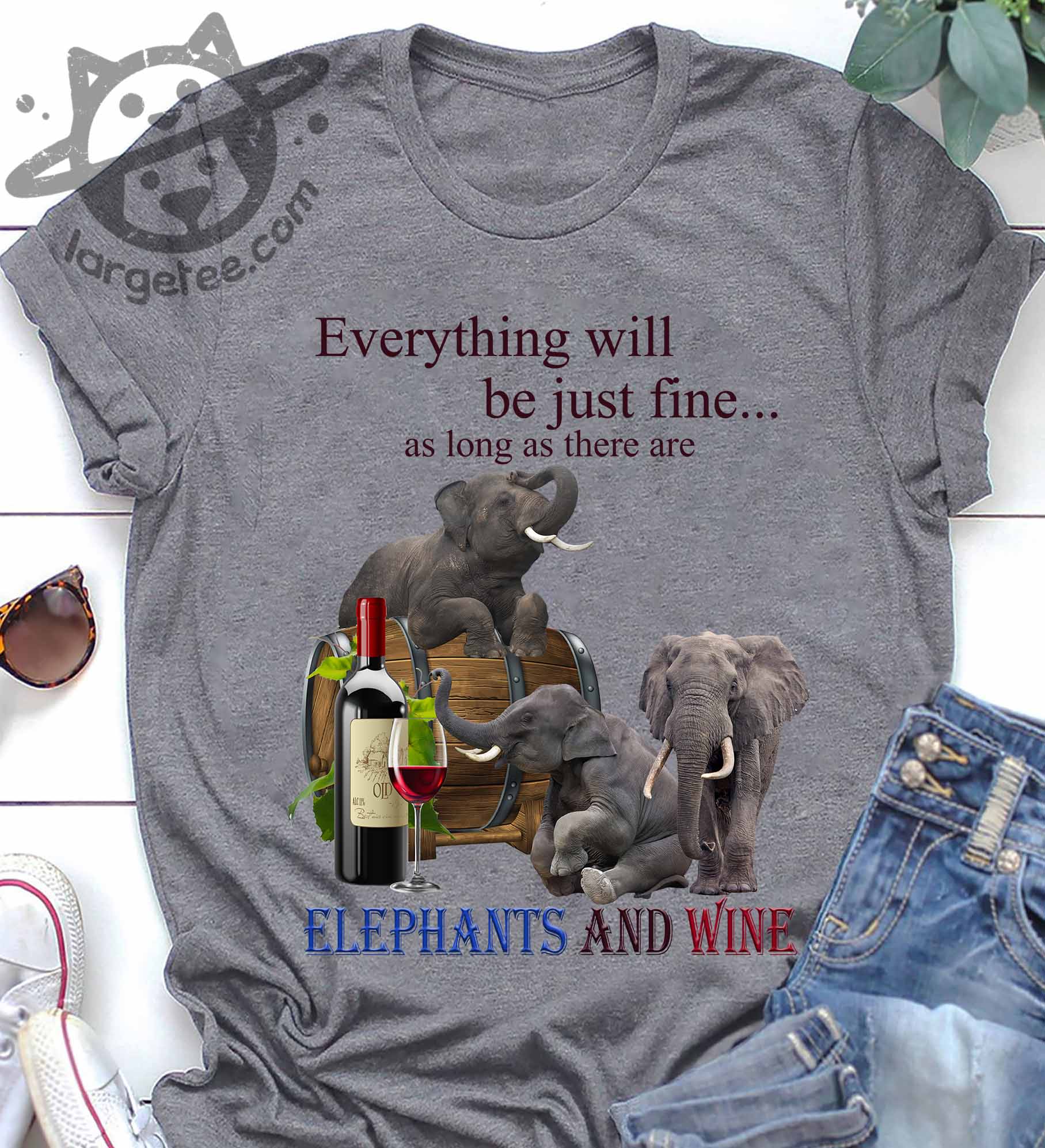 Everything Will Be Just Fine As Long As There Are Elephants And Wine Unisex T-shirt Hoodie Sweatshirt Plus Size S-5xl