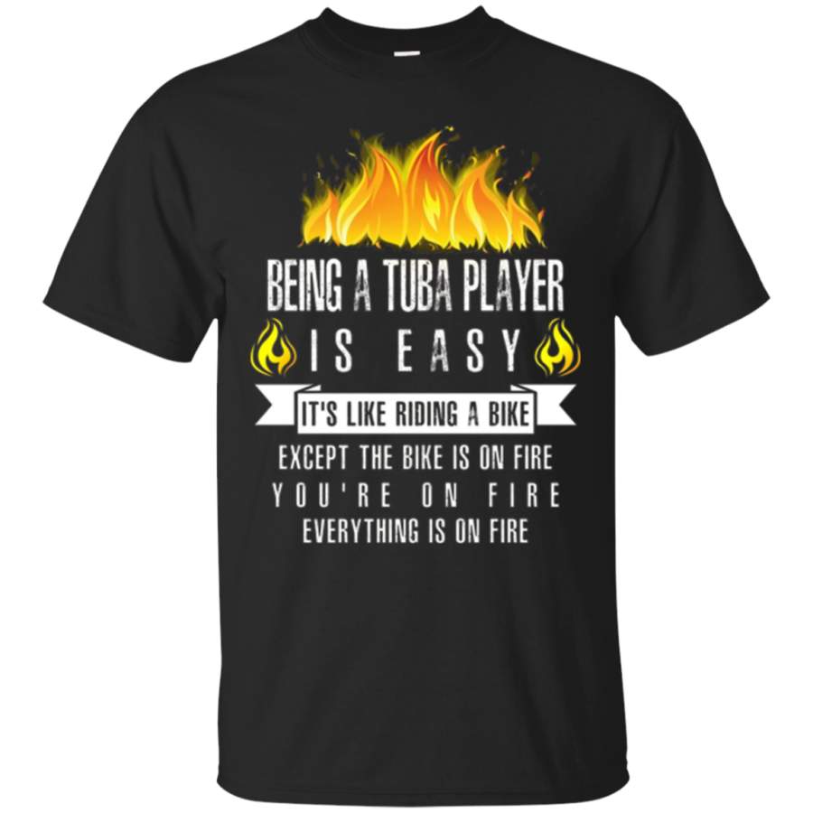 AGR Being A Tuba Player Is Easy (everything Is On Fire) T-shirt