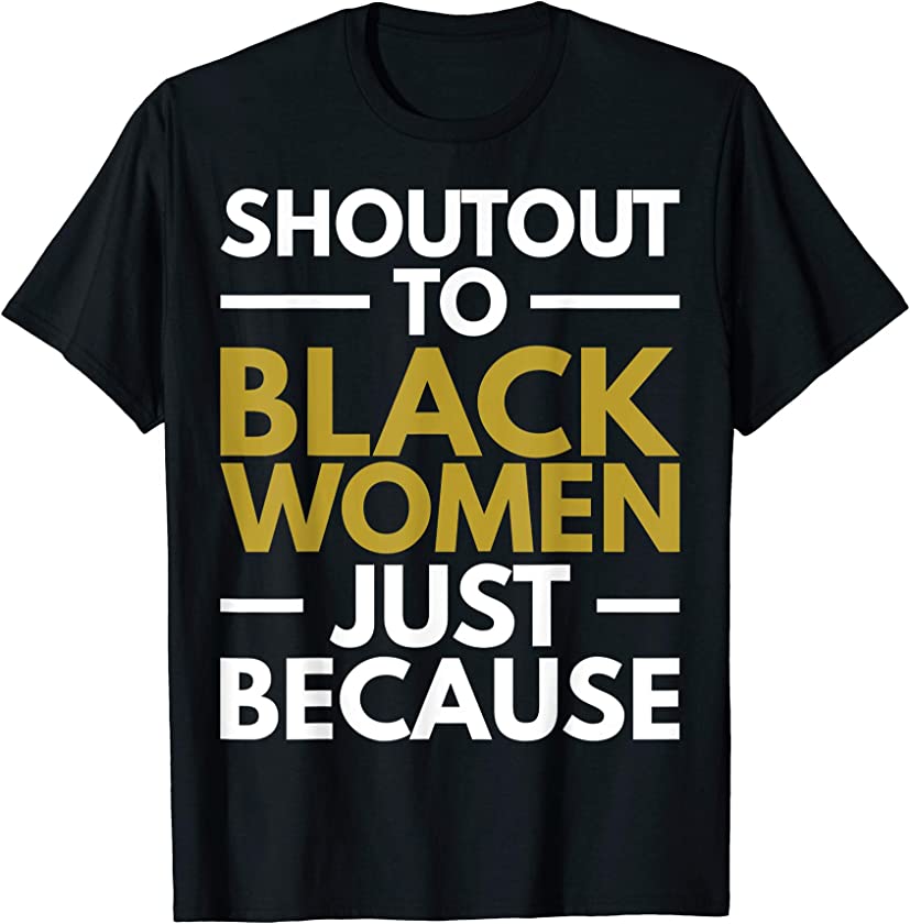 Shoutout To Black Women Black Pride Melanin Gift 2020 T-Shirt