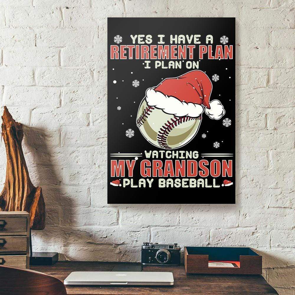 Canvas Art Prints Yes I Have A Retirement Plan Watching My Grandson Play Baseball Christmas Vertical Canvas Wall Art Elegant Home Decor Canvas