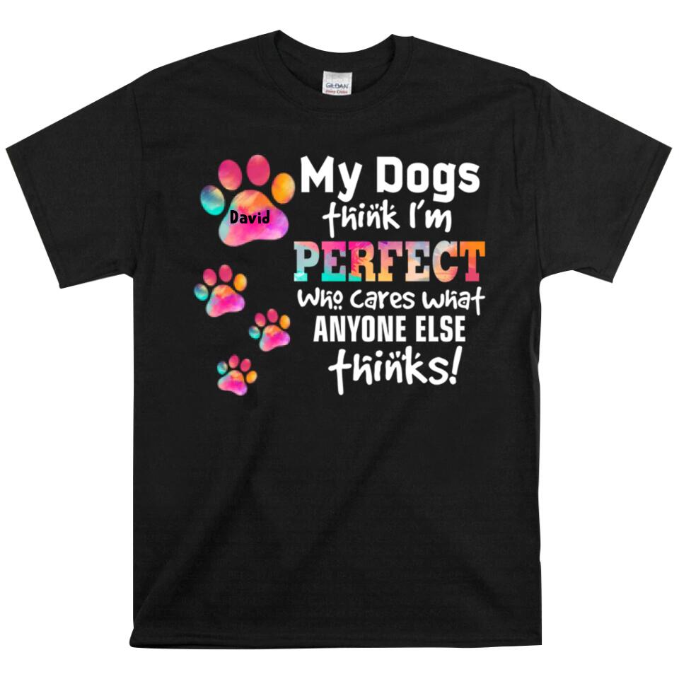 My Dogs Think I‘M Perfect Personalized T Shirts – Trending Personalized