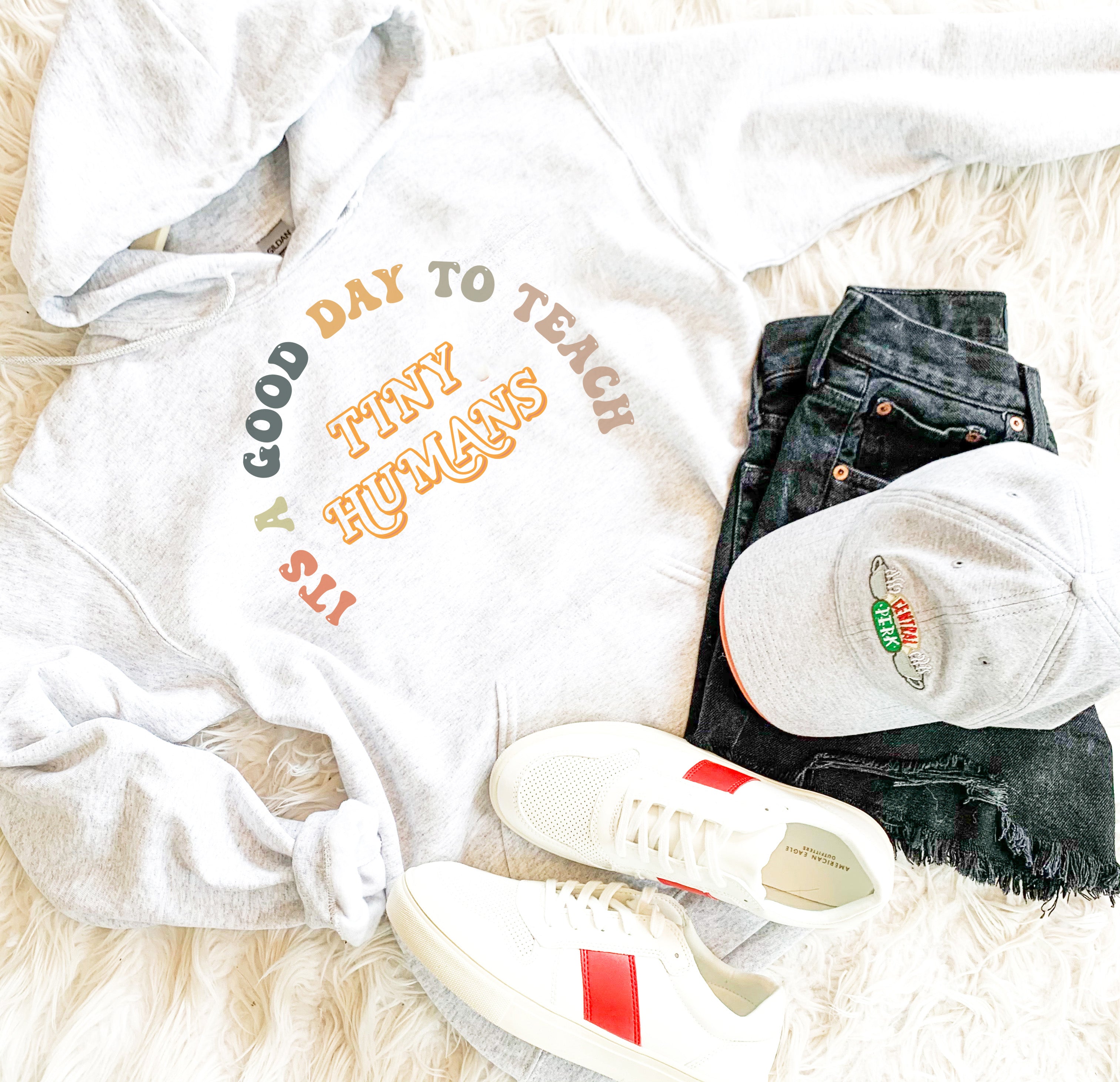 It’S A Good Day To Teach Tiny Humans Sweatshirt