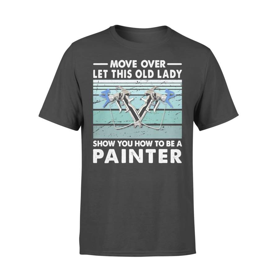 Move Over Let This Old Lady Show You How To Be A Painter Vintage Retro T-shirt