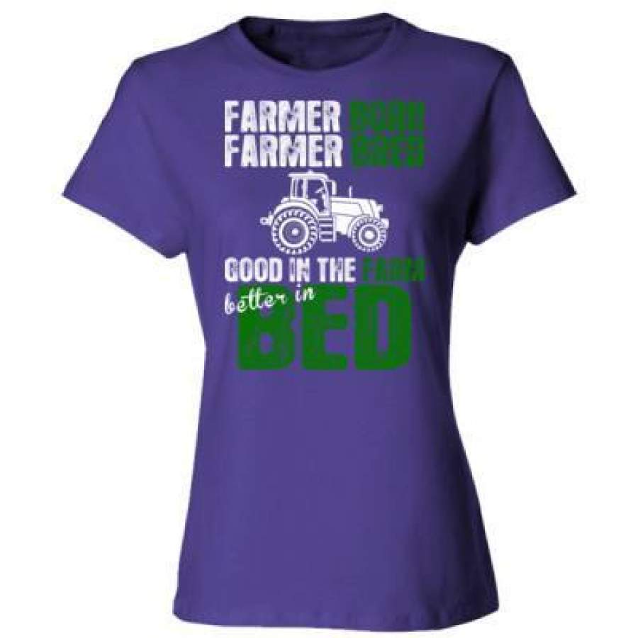 AGR Farmer Born Farmer Bred Good In The Farm Better In Bed – Ladies’ Cotton T-Shirt