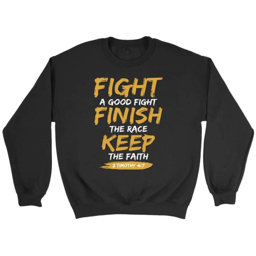 Fight a good fight finish the racec keep the faith 2 Timothy 4:7 sweatshirt