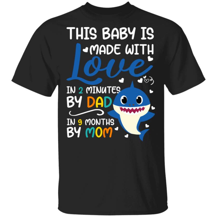 This Baby Is Made With Love In 2 Minutes By Dad In 9 Months By Mom Funny Cute Baby Shark Birthday Gifts T-Shirt