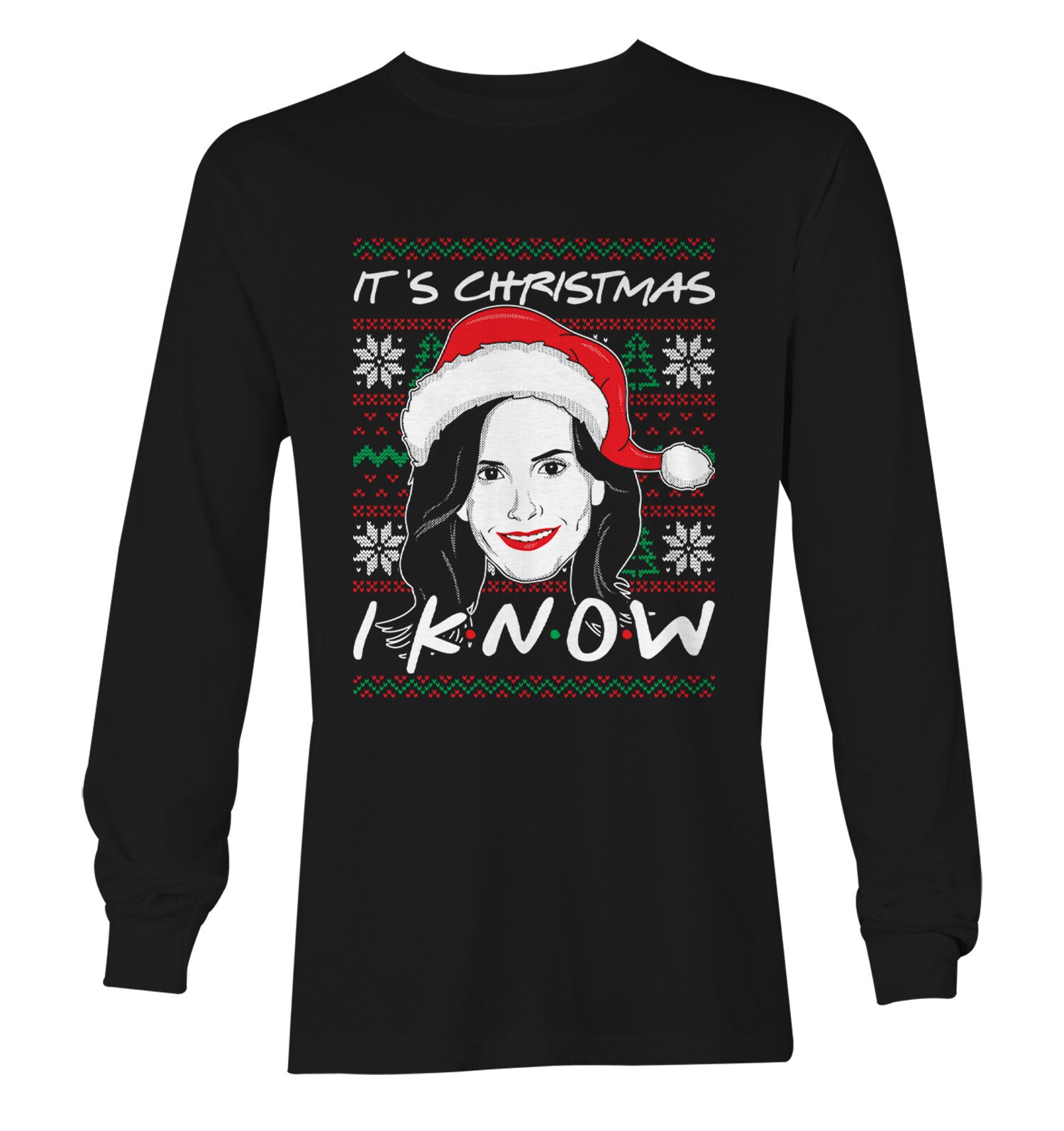It'S Christmas I Know! Unisex Long Sleeve Shirt - Best Friends Monica Ross Rachel Joey Phoebe Chandler Tv Show Parody Merry Xmas Holiday Onlytee Design Foryou