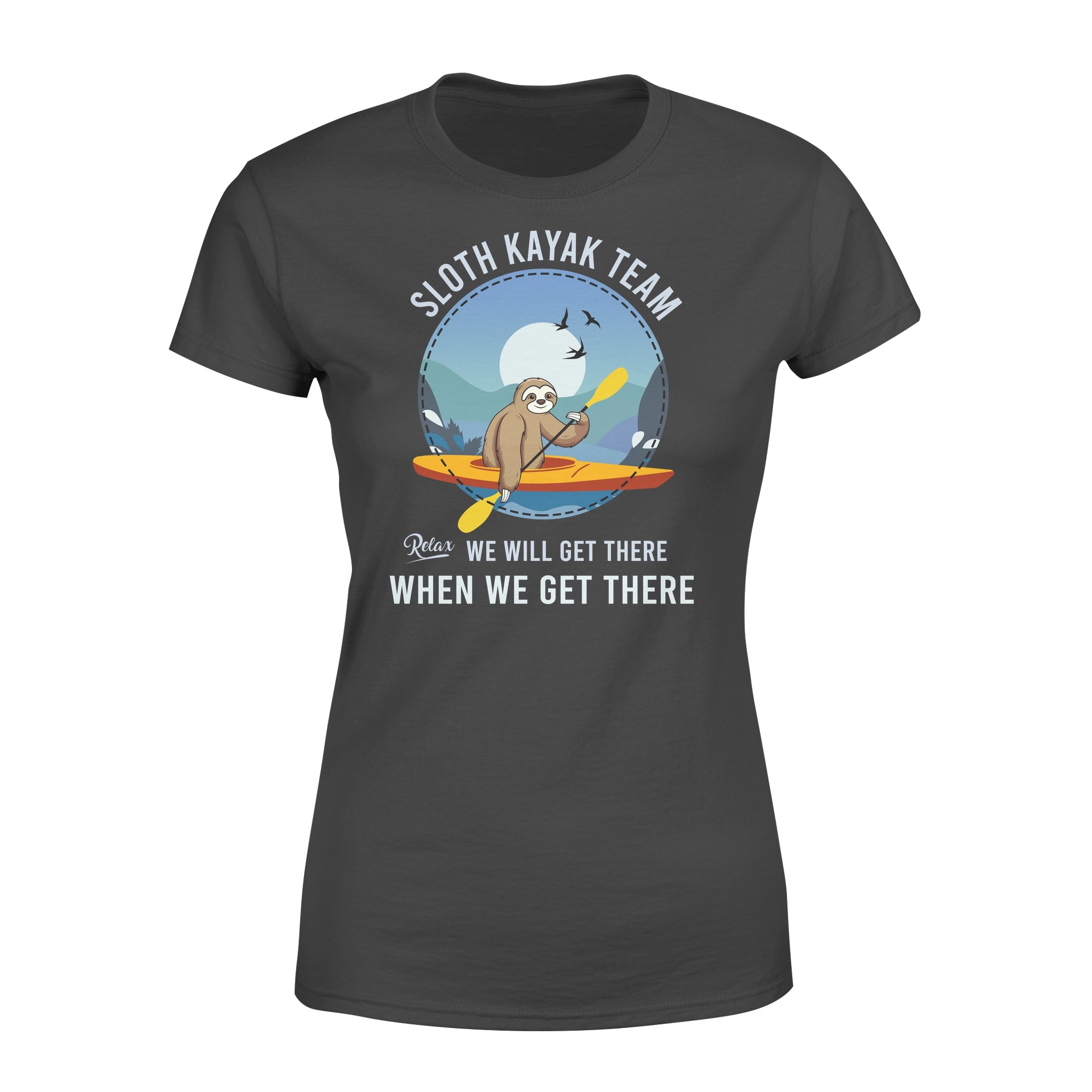 Funny Sloth Kayak Team Relax We Will Get There When We Get There Boating Hobbies – Premium Women’s T-shirt