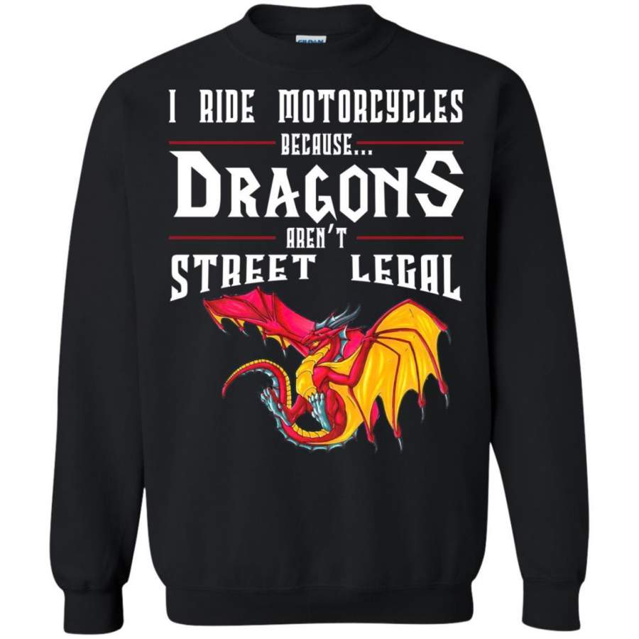 AGR I Ride Motorcycles Because Dragons Aren’t Street Legal Shirt Sweatshirt