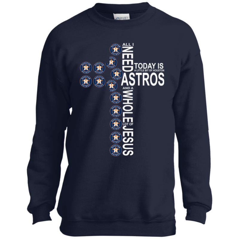 All I Need Today Is A Little Bit Of Houston Astros The Cross Jesus Shirt Pc90y Port And Co. Youth Crewneck Sweatshirt