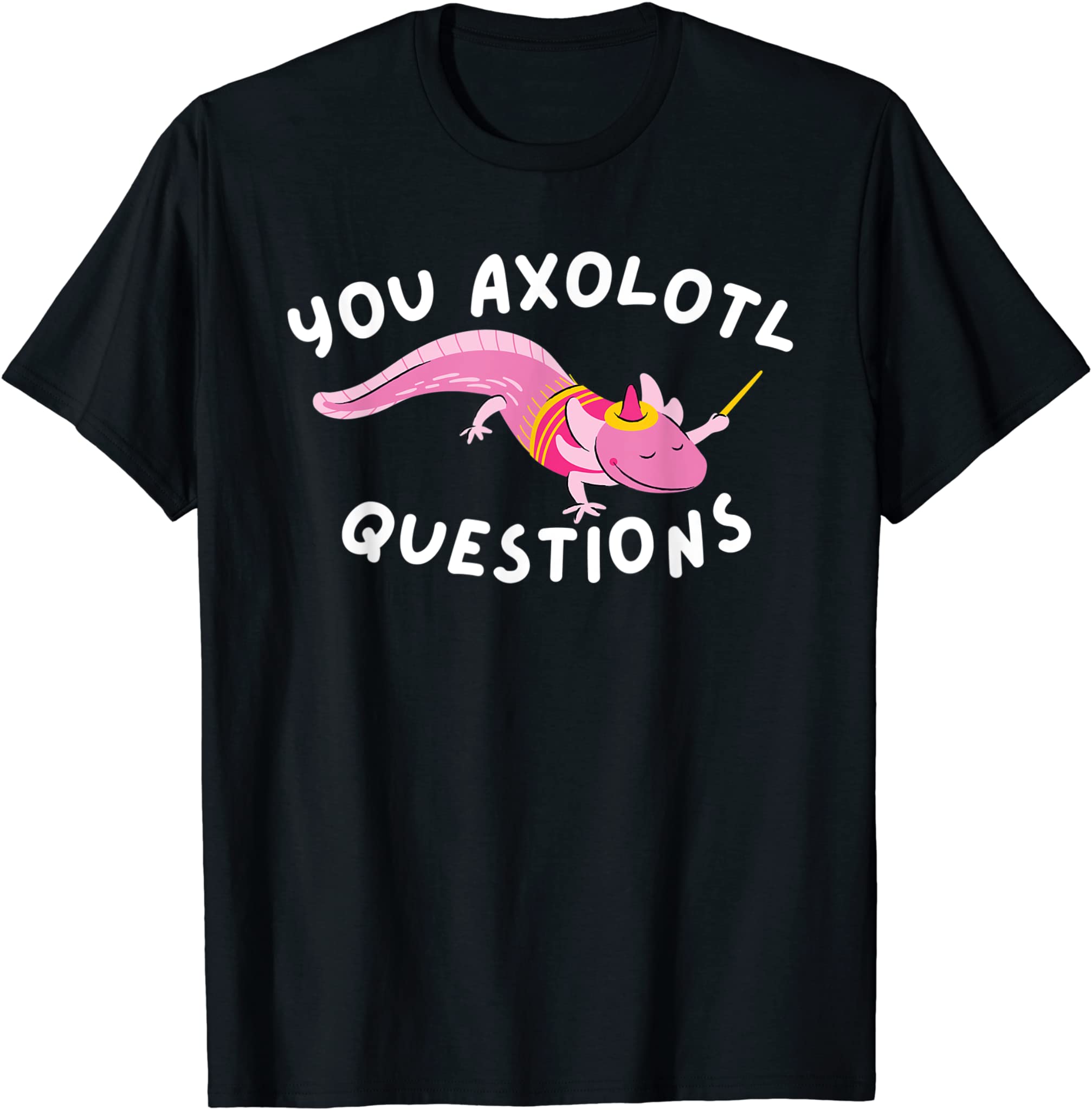 You Axolotl Questions – Axolotls & Mexican Walking Fish Gift T-Shirt