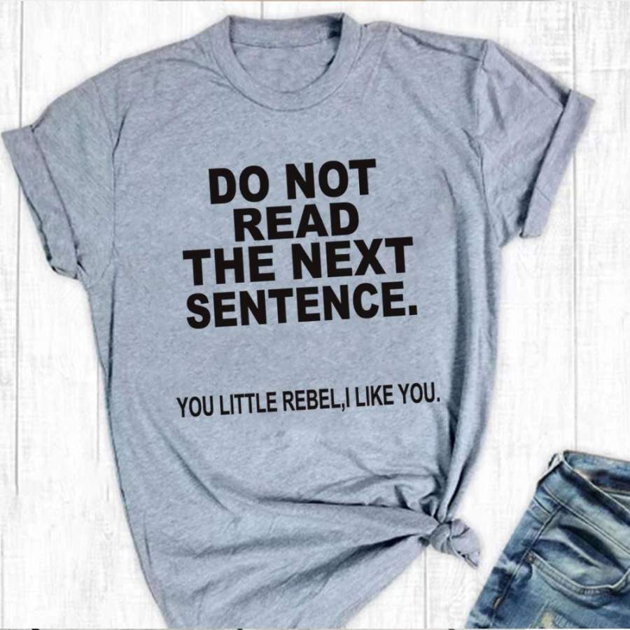 Do Not Read The Next Sentence Letters Shirt Funny Tee Cotton T Shirt Cute Shirts For Womengirls