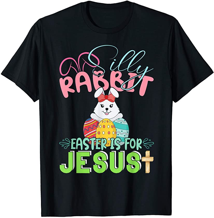 Silly Rabbit Easter Is For Jesus Easter Day Gift T-Shirt