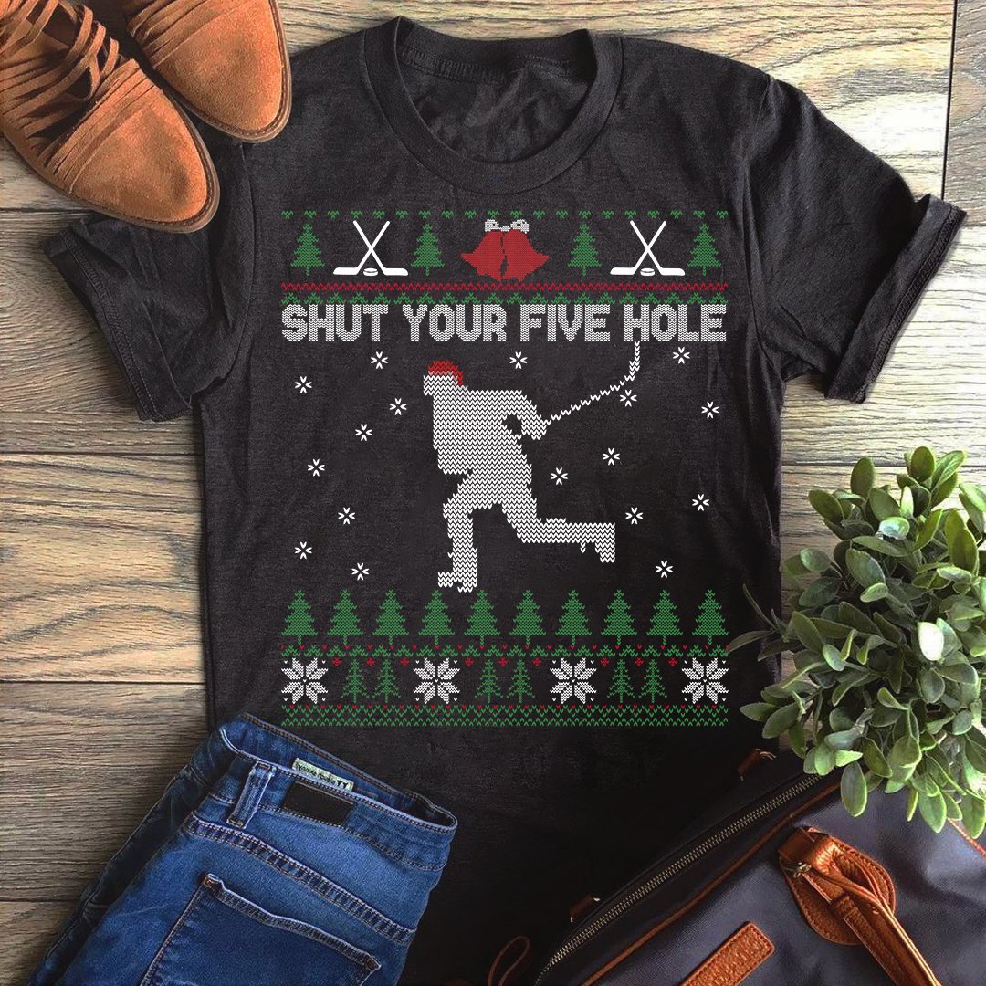 Shut Your Five Hole Funny Hockey Ugly Christmas Unisex T-Shirt Hoodie Sweatshirt Plus Size S-5Xl