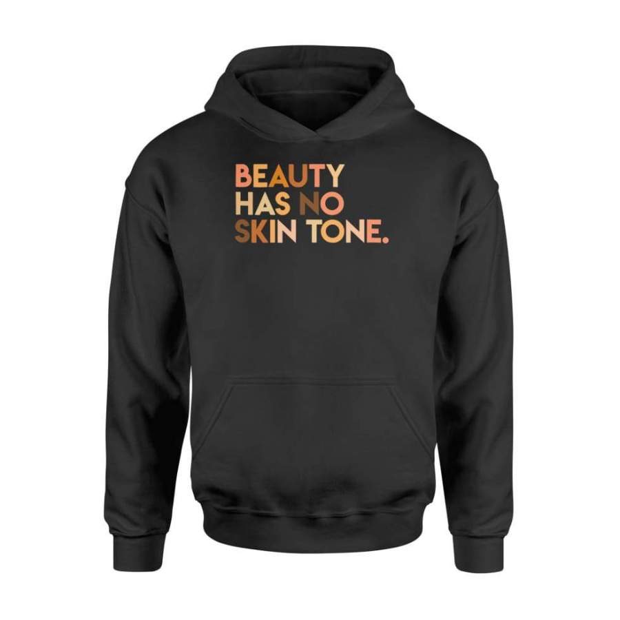 Womens Beauty Has No Skin Tone Shirt – Melanin Slogan – Standard Hoodie