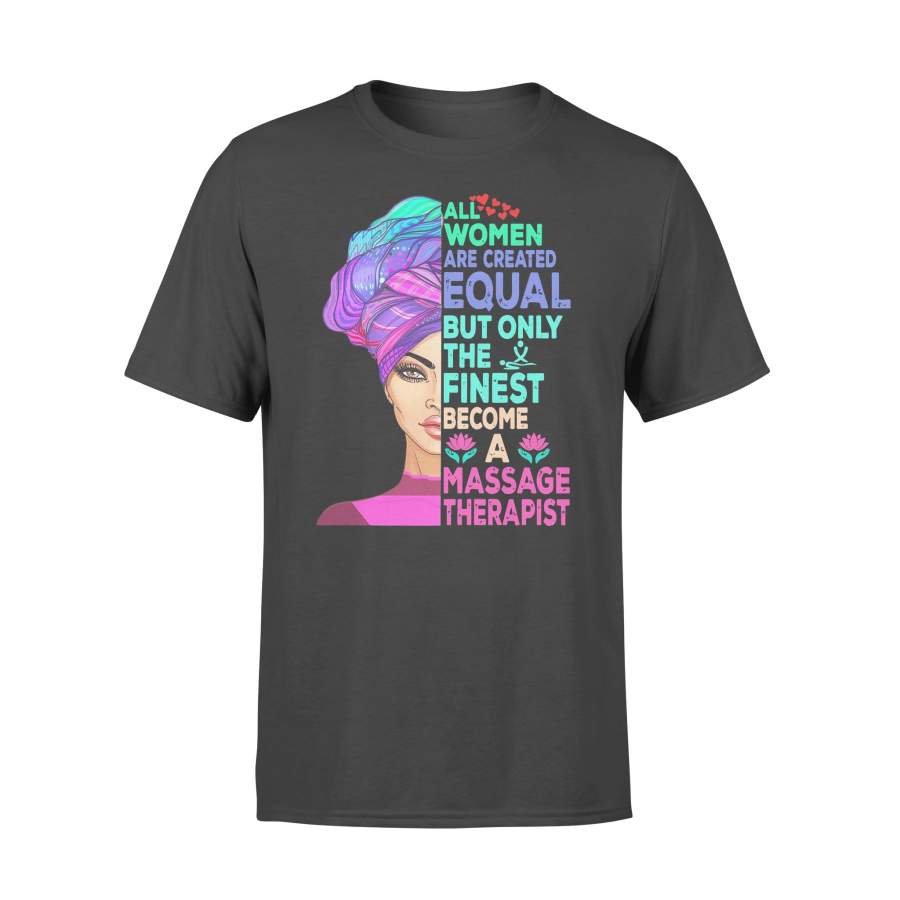 All Women Are Created Equal But Only The Finest Become A Massage Therapist T-shirt