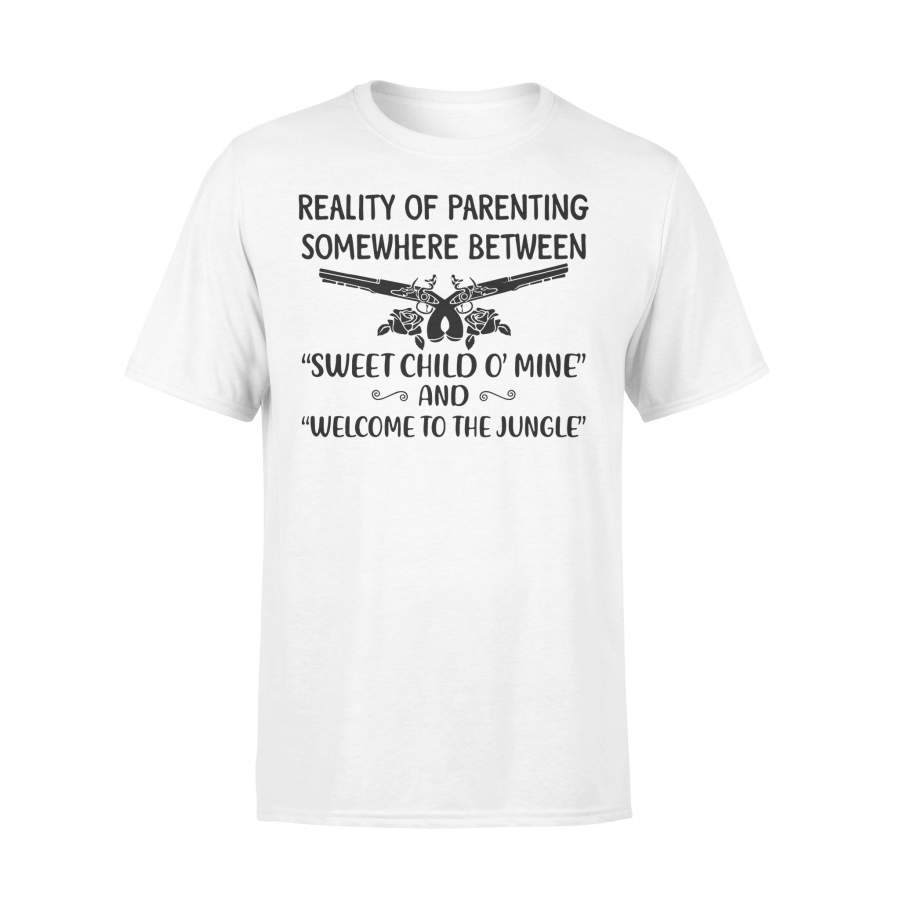 Reality Of Parenting Somewhere Between Sweet Child O' Mine And Welcome To The Jun T-shirt