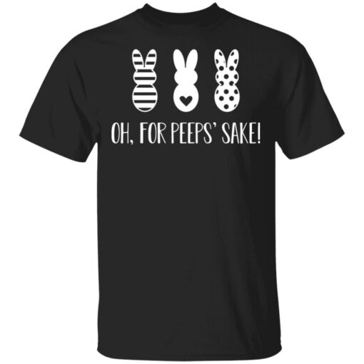 Rabbit Oh For Peeps’ Sake Shirt