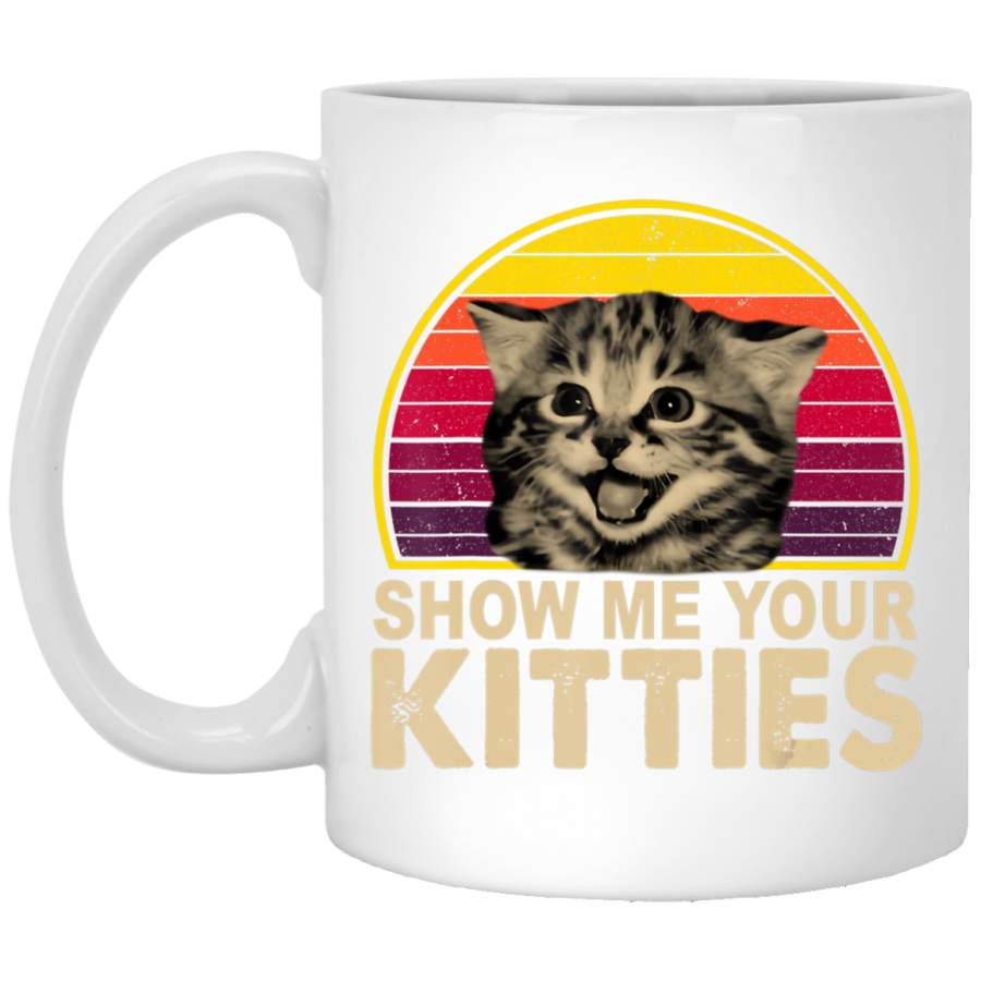 Show Me Your Kitties Funny Cat Gifts for Cat Kitten Lovers White Mug