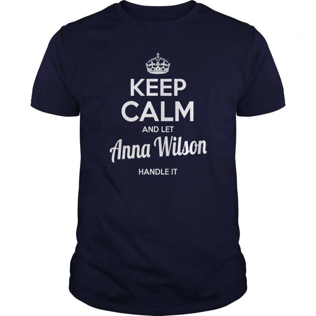 Anna Wilson Shirts keep calm and let Anna Wilson handle it Anna Wilson Tshirts Anna Wilson TShirts Name shirts Anna Wilson I am Anna Wilson tee Shirt Hoodie Guys Tee 743069755