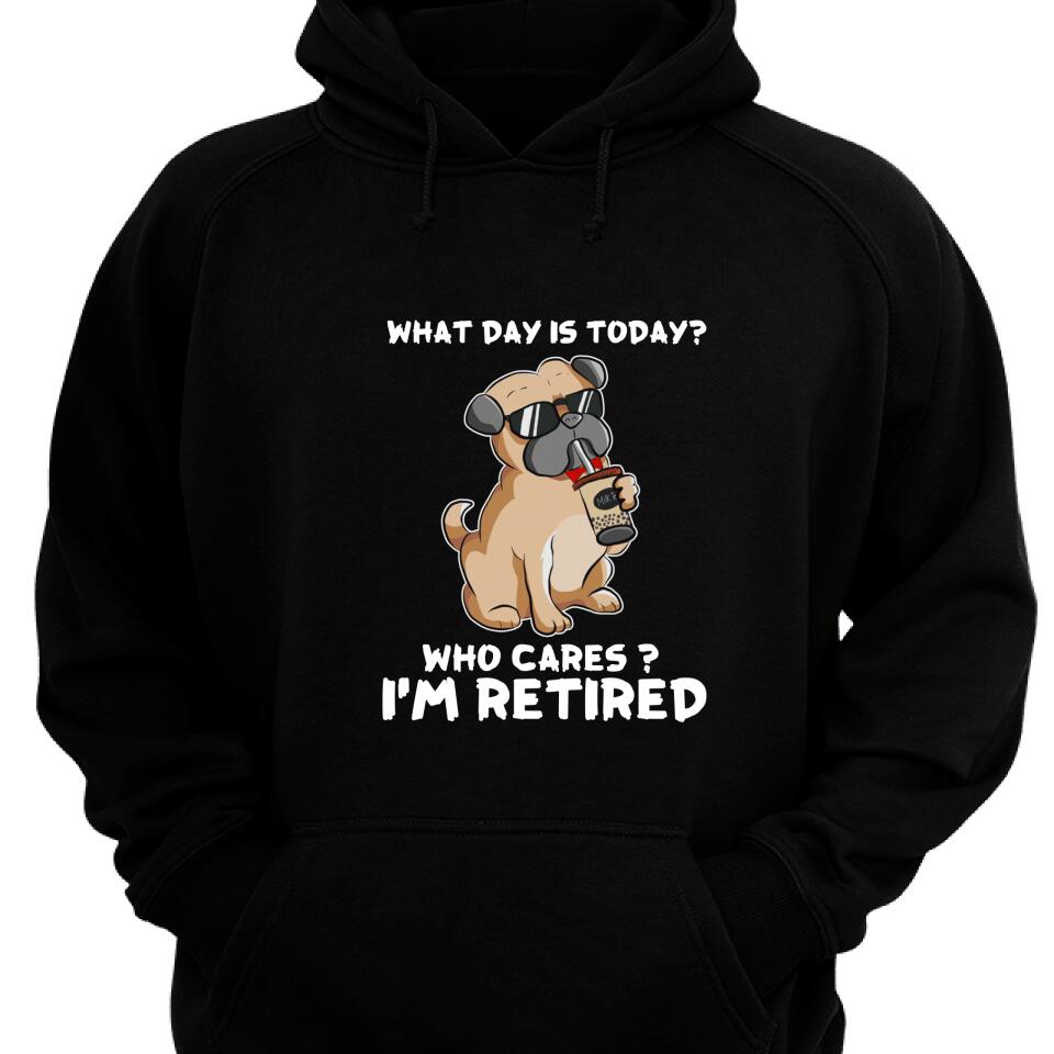 Trendingpersonalized What Day Is Today – Who Cares – I’M Retired Hoodie For Dog Lover