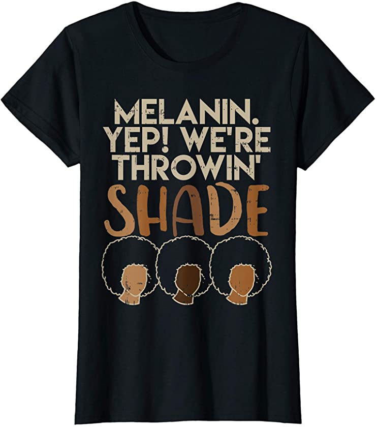 Womens Melanin We’re Throwing Shade Black Pride African Girls Gift T-Shirt