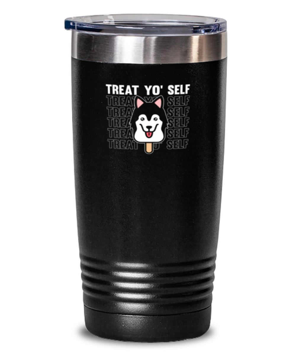 20 Oz Tumbler Stainless Steel Insulated  Funny Treat Yo Selt Dog Lover Ice Cream Siberian Husky