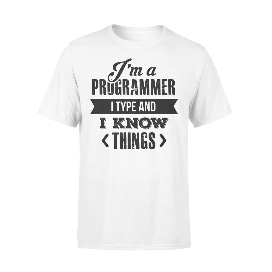 I’m A Programmer I Type And I Know Things T-shirt