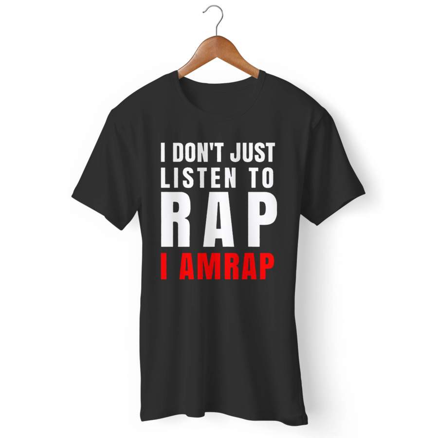 I Don’t Just Listen To Rap I Amrap Man’s T-Shirt