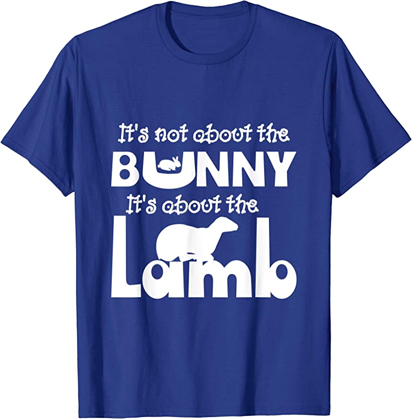 It’s Not About the Bunny It’s About The Lamb Easter T-Shirt