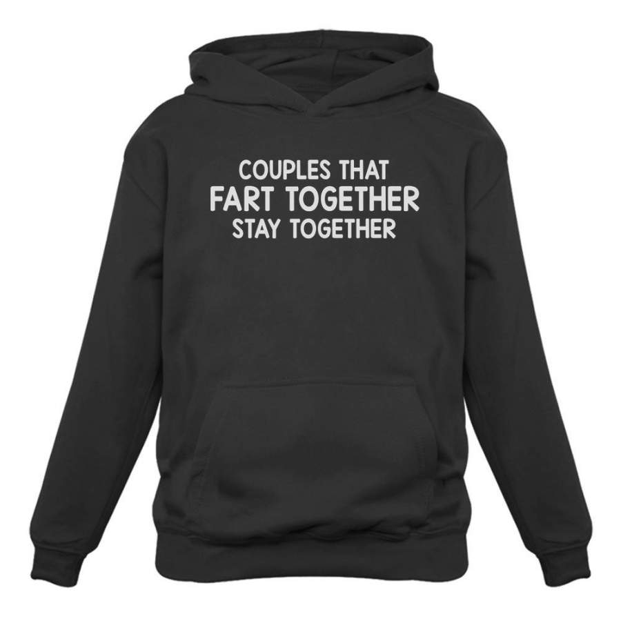 Couples That Fart Together Stay Together Hoodie