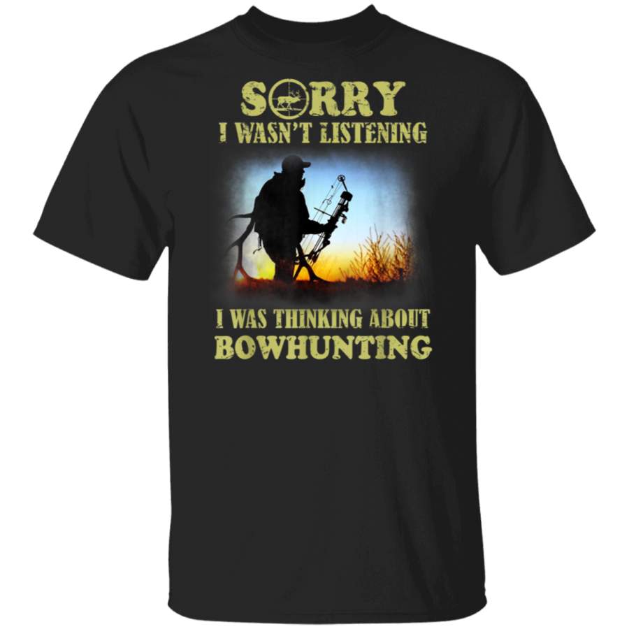 Sorry I wasn’t Listening Thinking About Hunting Tshirt Deer G500 Gildan 5.3 oz. T-Shirt