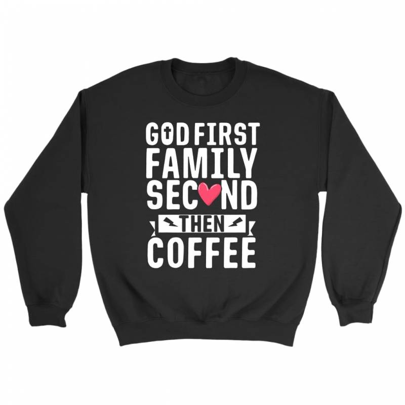 God first family second then coffee sweatshirt | christian sweatshirt