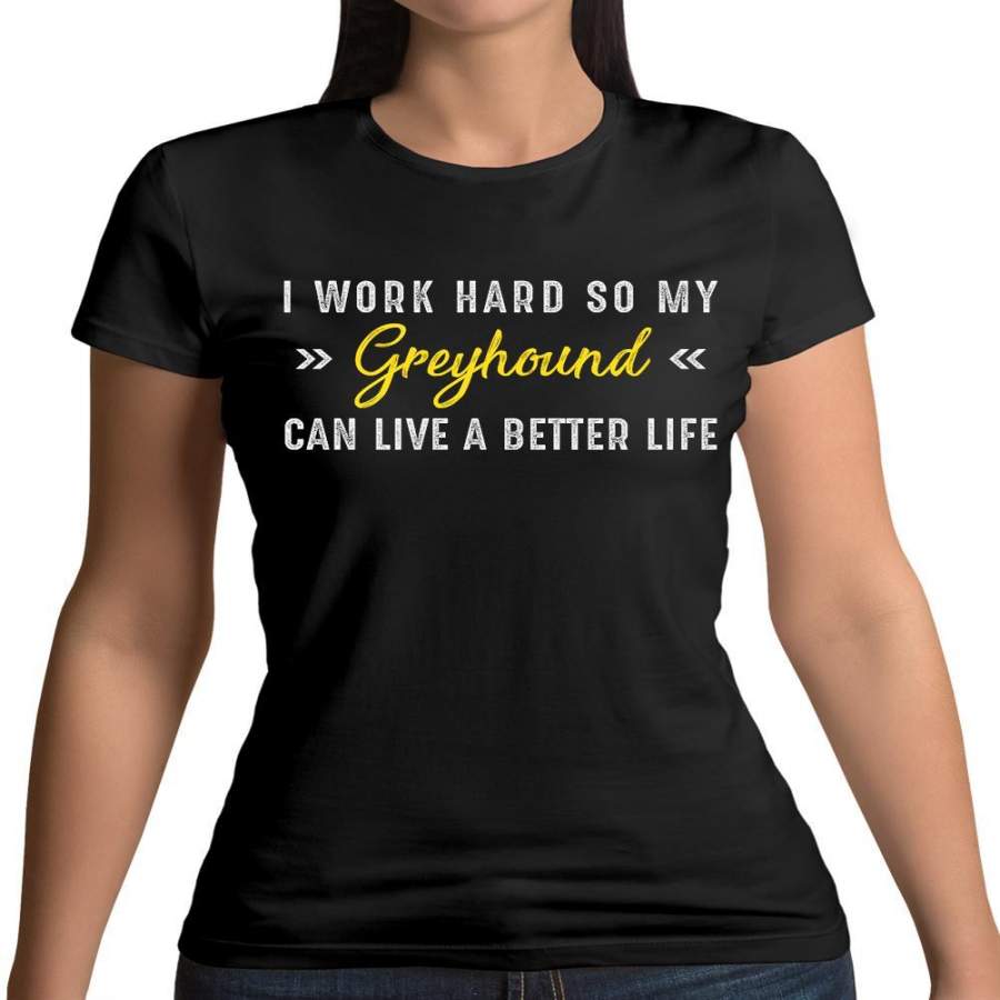 I Work Hard For My Greyhound Womens T-Shirt