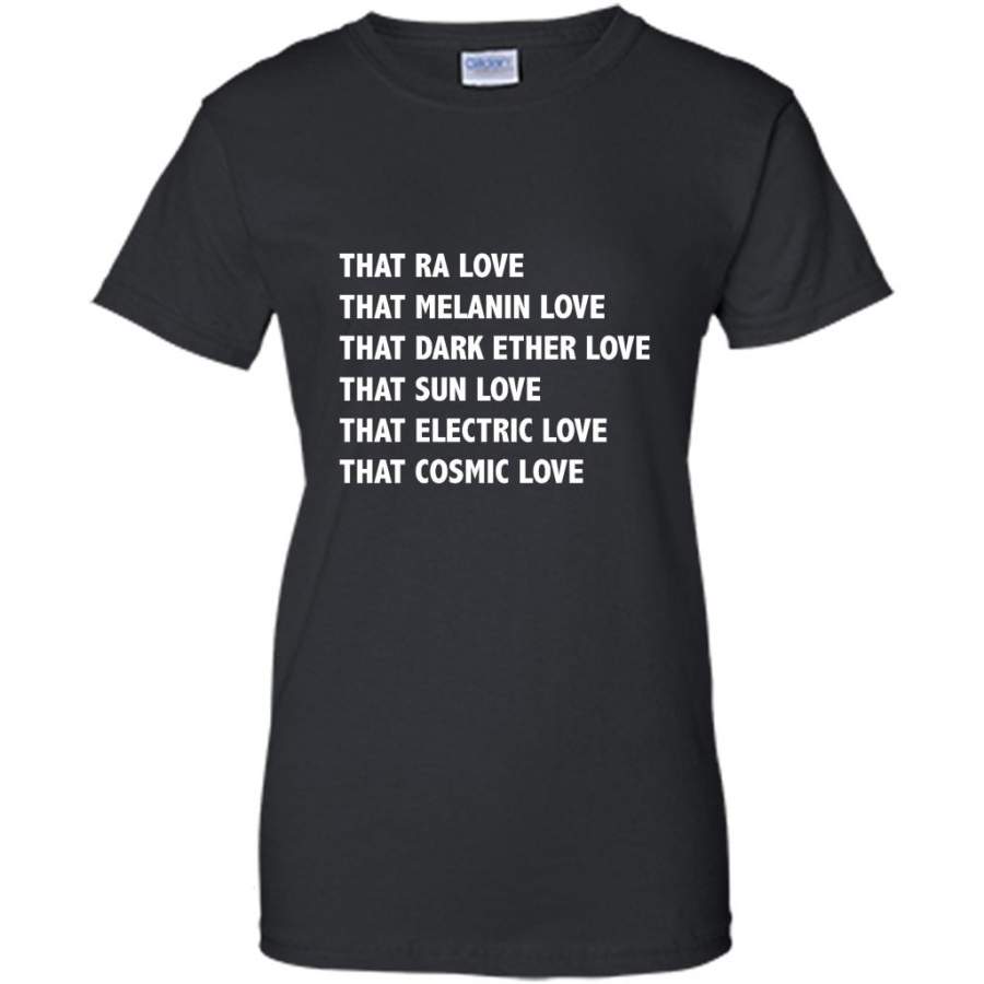 That Ra Love That Melanin Love That Dark Ether Love That Sun Love That Electric Love That Cosmic Love – Gildan Women Shirt