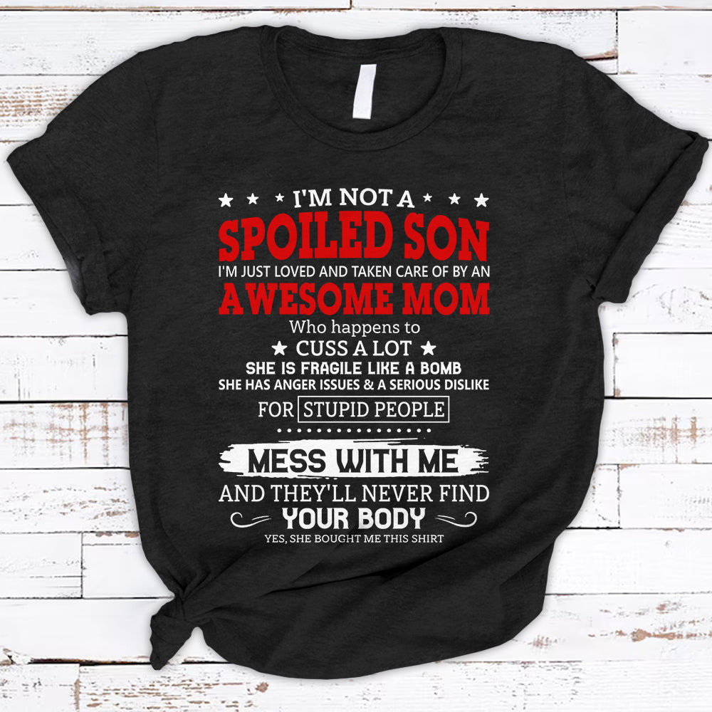 I’M Not A Spoiled Son I’M Just Loved And Taken Care Of By An Awesome Mom Shirts For Son Hg98 Trhn