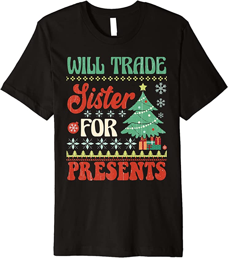 Will Trade Sister For Presents Family Xmas Ugly Christmas Premium T-Shirt