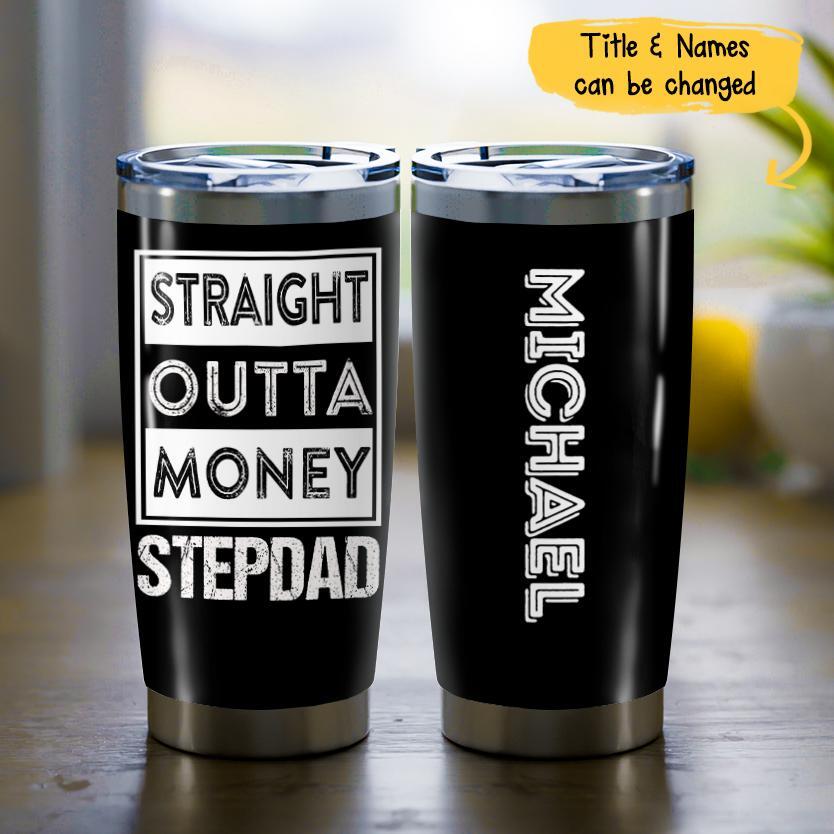 (Custom Name) Straight Outta Money Stepdad Personalized Father’S Day Gift For Stepdad Bonus Dad Tumbler 20Oz Insulated Cup