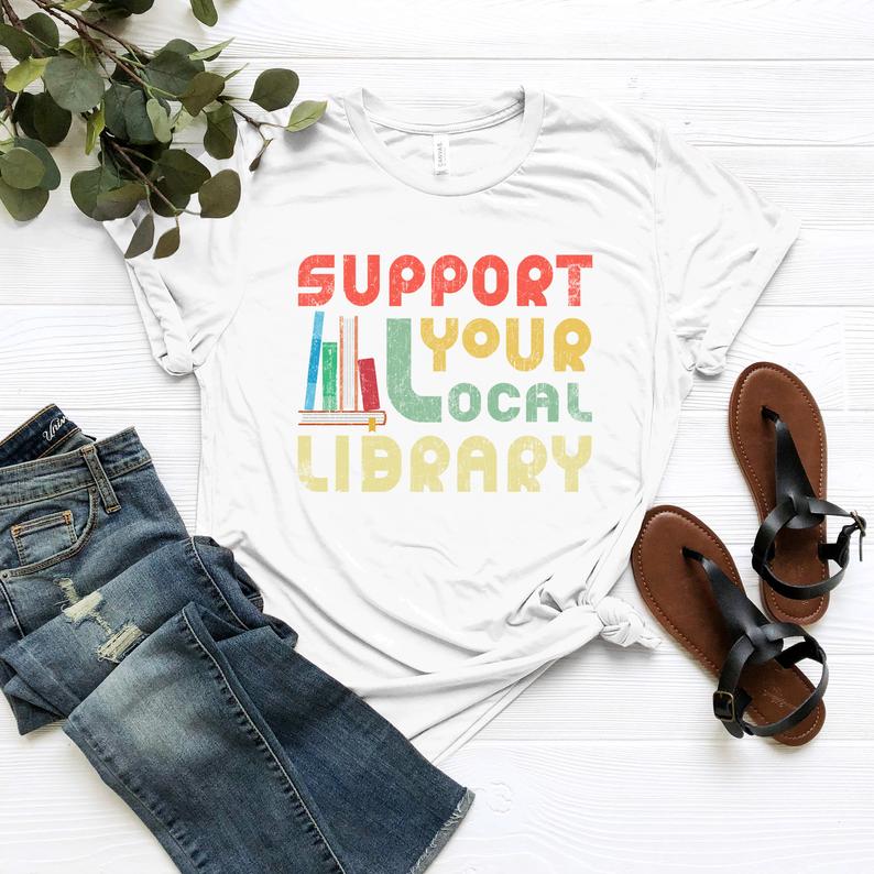 Support Your Local Library Shirt – Library Lover Tee – Book Nerd Clothes – Book Lover Apparel – Bookworm Outfit – Gift For Student