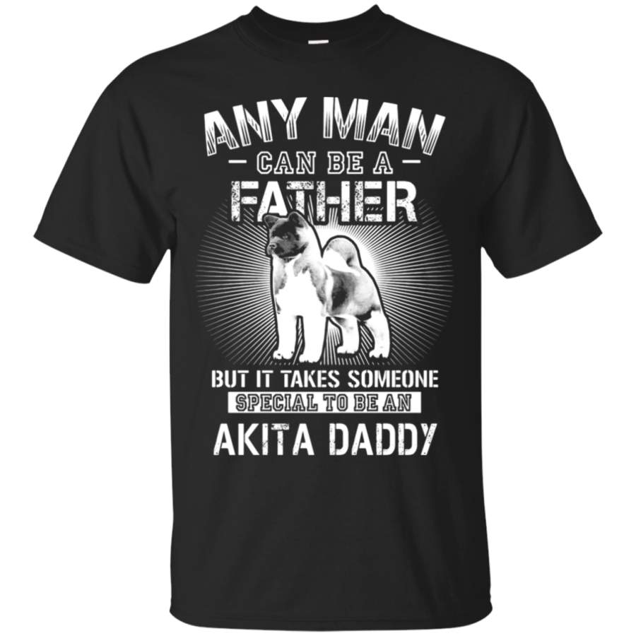 AGR Any Man Can Be A Father Special To Be Akita Daddy T-Shirt