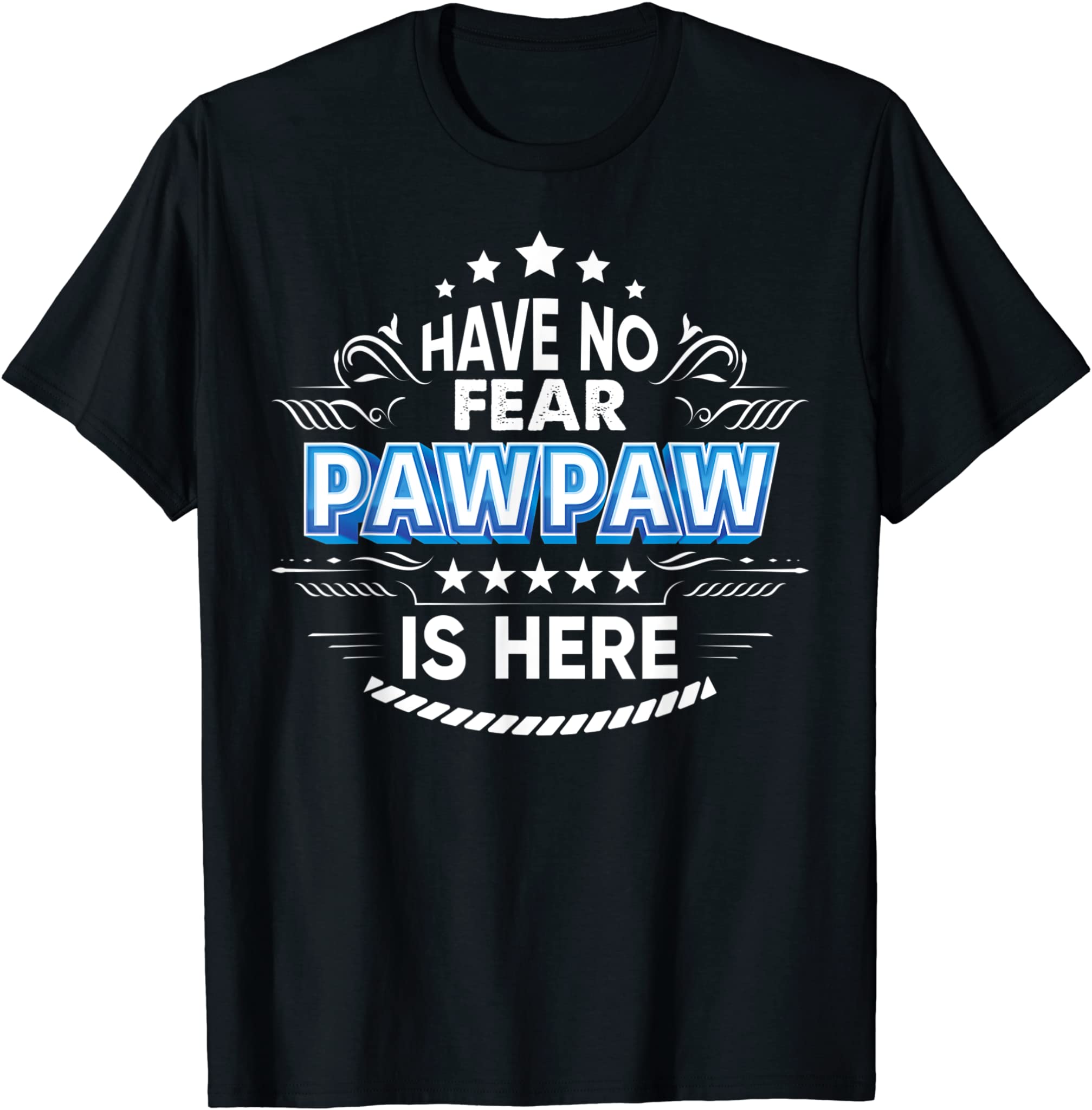 Have No Fear Pawpaw Is Here Proud Gift Father Day Daddy Papa T-Shirt