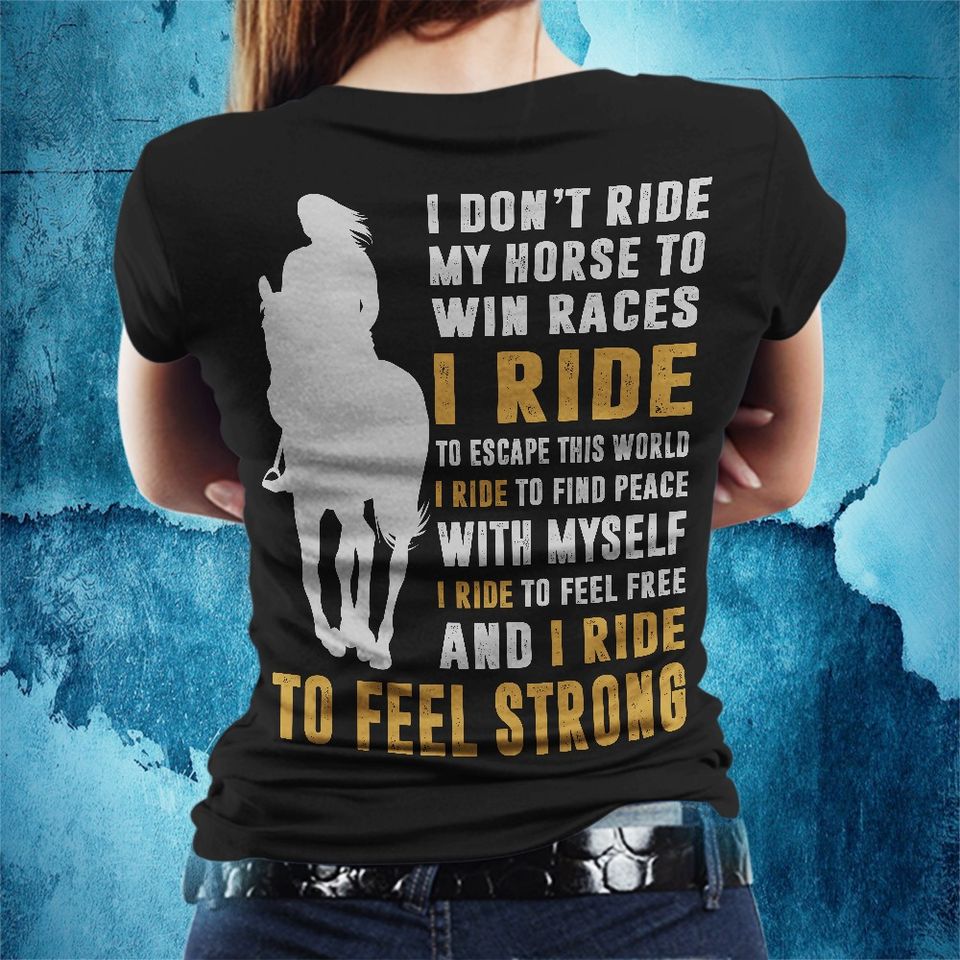 I Don’t Ride My Horse To Win Races I Ride To Feel Strong Standard Women’s T-shirt