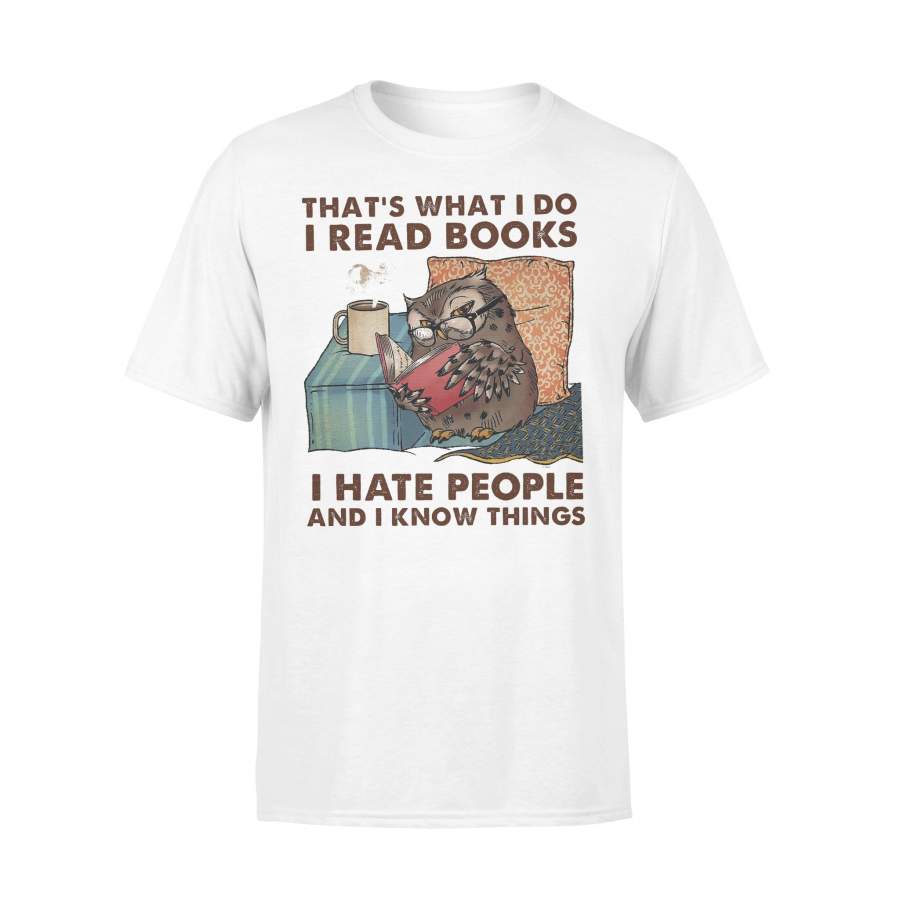 Owl That’s What I Do I Read Books I Hate People And I Know Things T-shirt